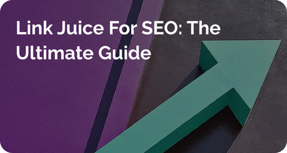 Link Juice For SEO: The Ultimate Guide