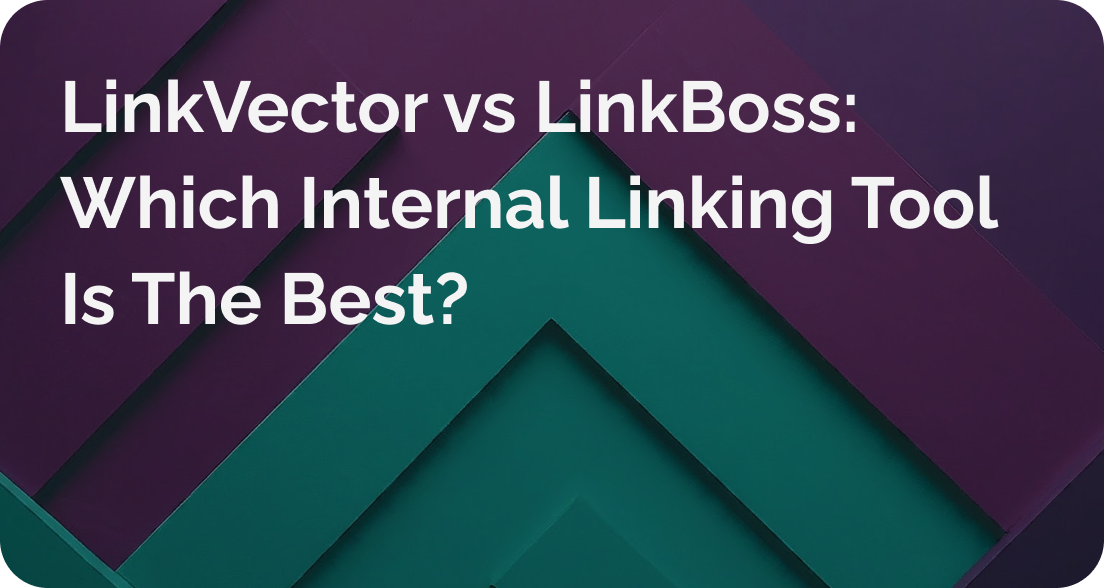 linkvector vs linkboss: which internal linking tool is the best?